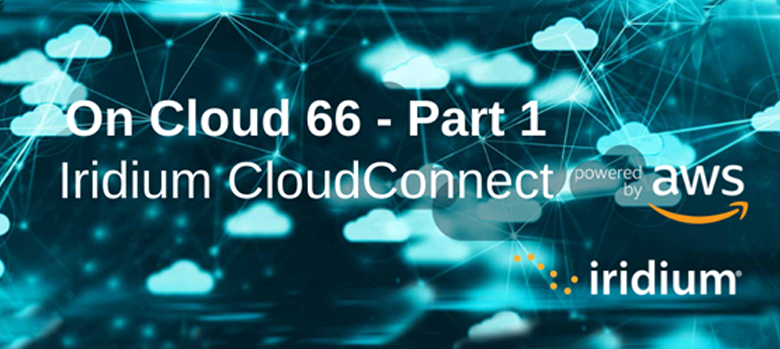 On Cloud 66 Series (Part 1): Introducing the Iridium CloudConnect SBD on AWS “Quick Start”: Truly Global IoT in Just a Few Clicks