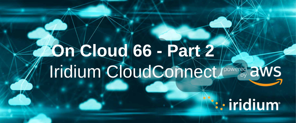 On Cloud 66 Series (Part 2): How Iridium® CloudConnect Makes Your Connected Server Application Simple, Flexible (and Fun!)